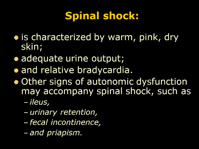 Spinal shock: is characterized by warm, pink, dry skin;  adequate urine output; 